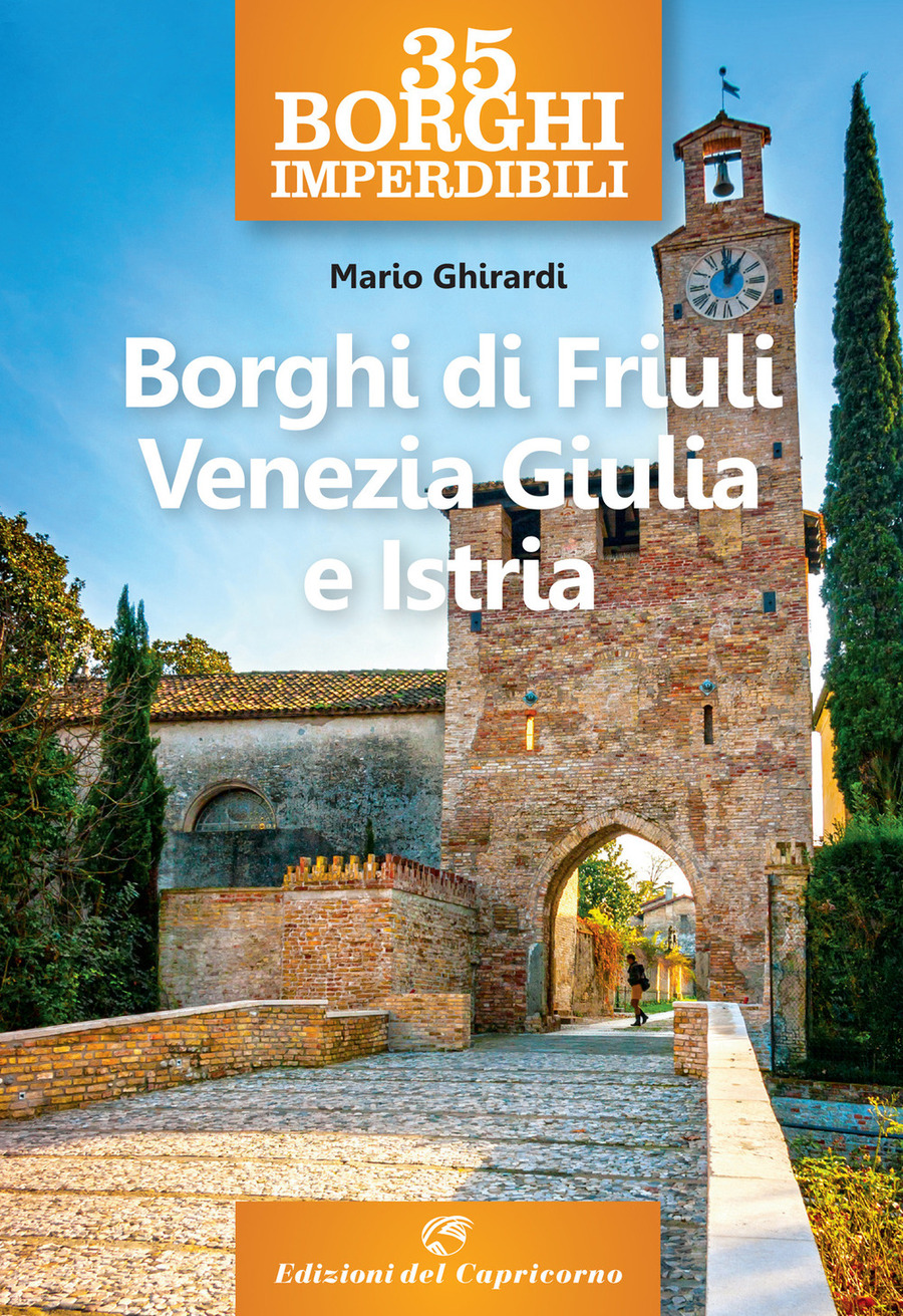 35 borghi imperdibili. Borghi di Friuli Venezia Giulia e Istria