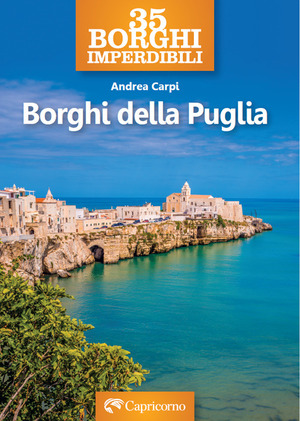 35 borghi imperdibili. Borghi della Puglia 35 borghi imperdibili. Borghi della Puglia