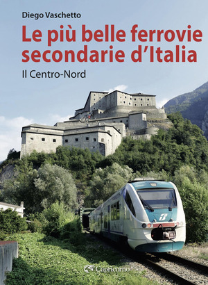 Le più belle ferrovie secondarie. Nuova ediz.
