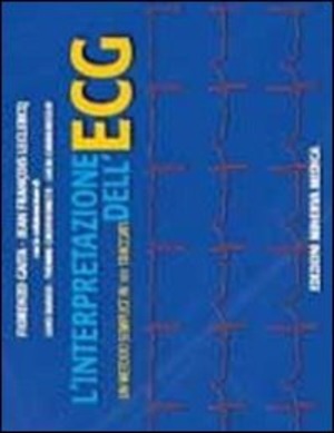 L' interpretazione dell'ECG. Un metodo semplice in 101 tracciati