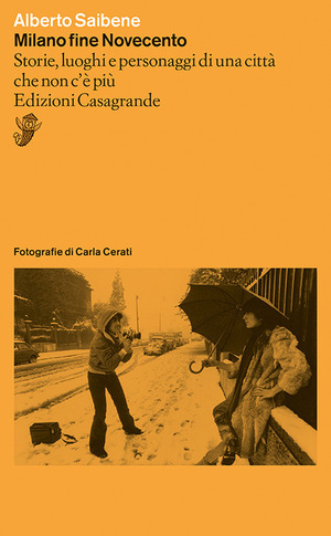 Milano fine Novecento. Storie, luoghi e personaggi di una città che non c'è più Milano fine Novecento. Storie, luoghi e personaggi di una città che non c'è più