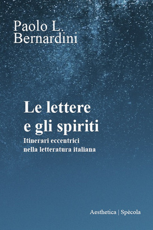 Le lettere e gli spiriti. Itinerari eccentrici nella letteratura italiana