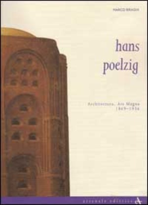 Hans Poelzig. Architettura, ars magna (1869-1936). Ediz. illustrata