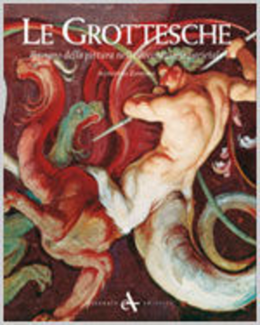 Le grottesche. Il sogno della pittura nella decorazione parietale. Ediz. illustrata