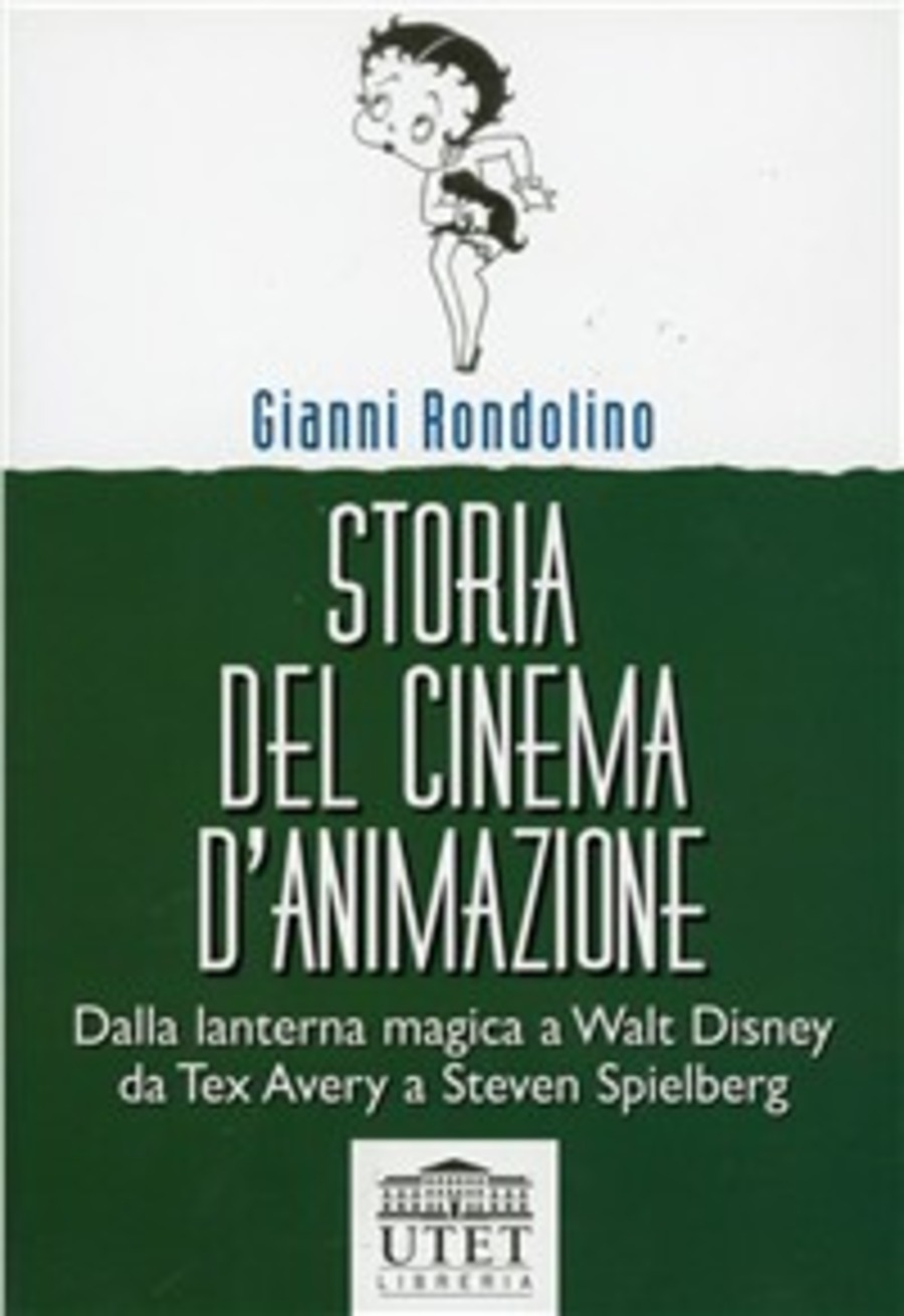 Storia del cinema d'animazione. Dalla lanterna magica a Walt Disney, da Tex Avery a Steven Spielberg