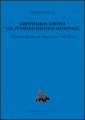 Dispotismo e libertà nel pensiero politico medioevale. Riflessioni all'ombra di Aristotele (sec. XIII-XIV)