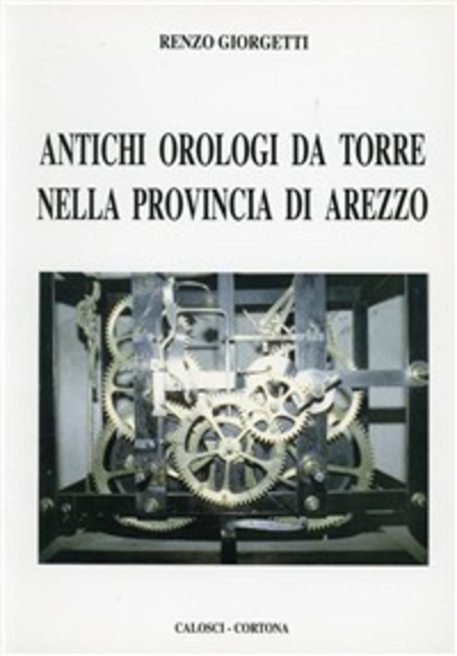 Antichi orologi da torre nella provincia di Arezzo Librerie Ubik