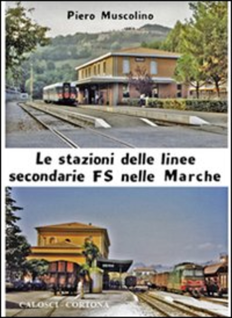 Le stazioni delle linee secondarie FS nelle Marche. Ediz. illustrata