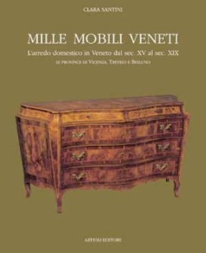 Mille mobili veneti. L'arredo domestico in Veneto dal sec. XV al sec. XIX. Le province di Vicenza, Treviso e Belluno
