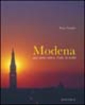 Modena. Una storia antica, l'arte, la realtà. Ediz. italiana e inglese