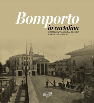 Bomporto in cartolina. Immagini in viaggio dal comune e dalle sue frazioni. Ediz. a colori