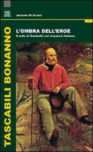 L' ombra dell'eroe. Il mito di Garibaldi nel romanzo italiano