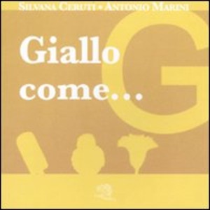 Giallo come... I piccoli libri dei colori. Ediz. illustrata