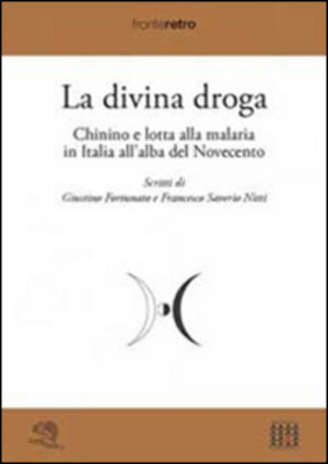 La divina droga. Chinino e lotta alla malaria in Italia all'alba del Novecento