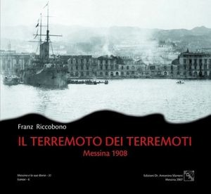 Il terremoto dei terremoti. Messina 1908. Ediz. illustrata