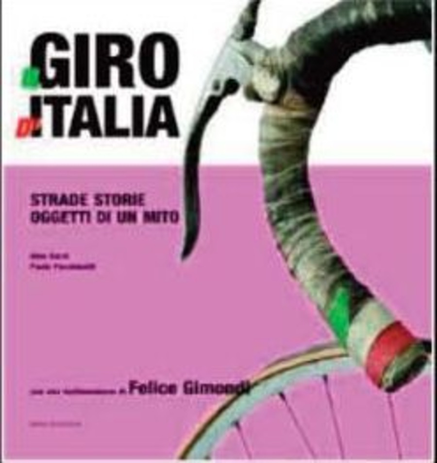 Il Giro d'Italia. Strade storie oggetti di un mito