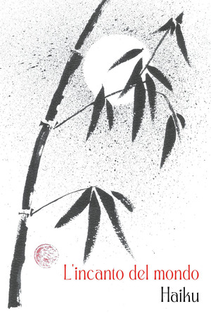 L' incanto del mondo. Haiku