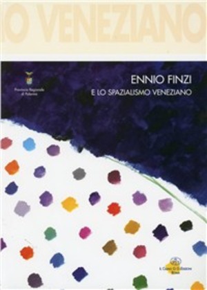 Ennio Finzi e lo spazialismo veneziano. Ediz. illustrata