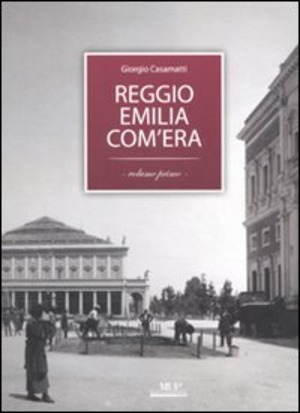 Reggio Emilia com'era. Ediz. illustrata
