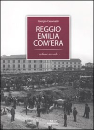 Reggio Emilia com'era. Ediz. illustrata