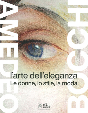 Amedeo Bocchi: l'arte dell'eleganza. Le donne, lo stile, la moda. Ediz. a colori