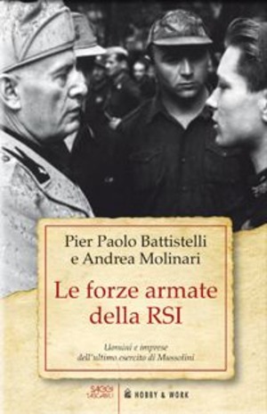 Le forze armate della RSI. Uomini e imprese dell'ultimo esercito di Mussolini
