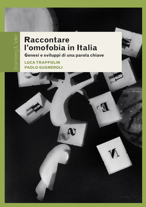 Raccontare l'omofobia in Italia. Genesi e sviluppi di una parola chiave Raccontare l'omofobia in Italia. Genesi e sviluppi di una parola chiave