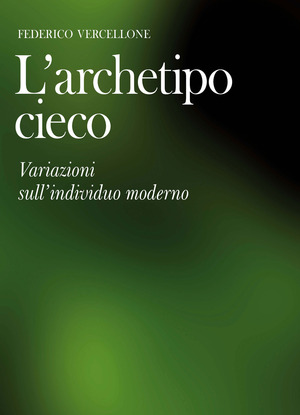 L' archetipo cieco. Variazioni sull'individuo moderno