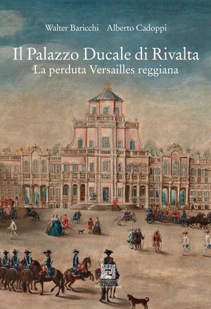 Il palazzo Ducale di Rivalta. La perduta Versailles reggiana