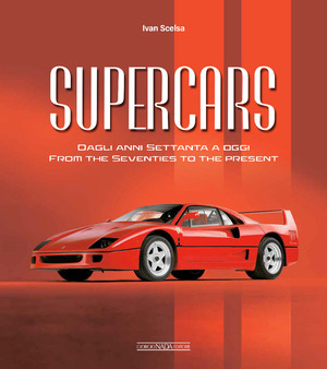 Supercars. Dagli anni Settanta ad oggi-From the Seventies to the present. Ediz. bilingue