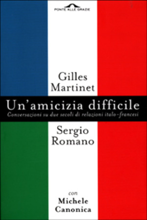 Un' amicizia difficile. Conversazione su due secoli di relazioni italo-francesi