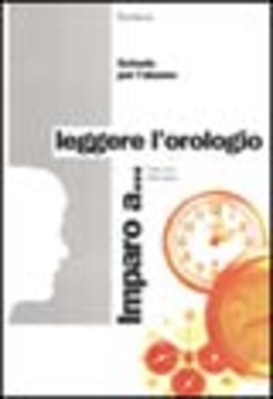 Imparo a... Leggere l'orologio