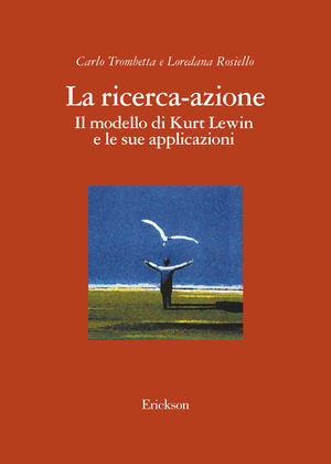 La ricerca-azione. Il modello di Kurt Lewin e le sue applicazioni