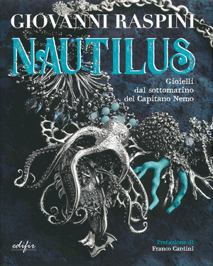 Giovanni Raspini. Nautilus. Gioielli dal sottomarino del capitano Nemo. Ediz. a colori