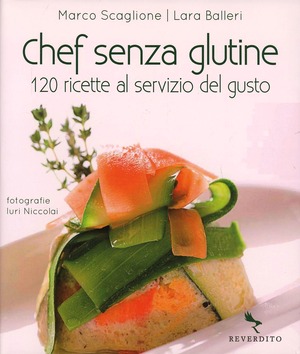 Chef senza glutine. 120 ricette senza glutine, al servizio del gusto