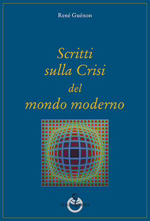 Scritti sulla crisi del mondo moderno