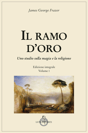 Il ramo d'oro. Studio sulla magia e sulla religione