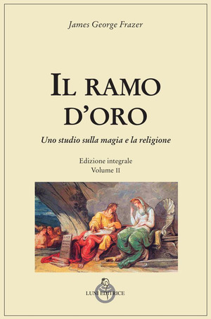 Il ramo d'oro. Studio sulla magia e la religione