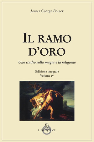Il ramo d'oro. Studio della magia e della religione. Ediz. integrale