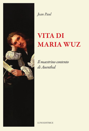 Vita di Maria Wuz. Il maestrino contento di Auenthal