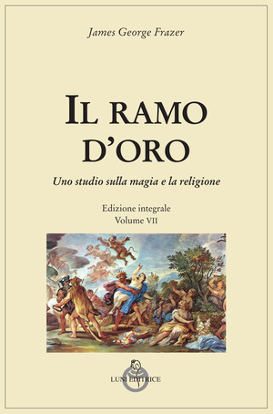 Il ramo d'oro. Studio della magia e della religione. Ediz. integrale
