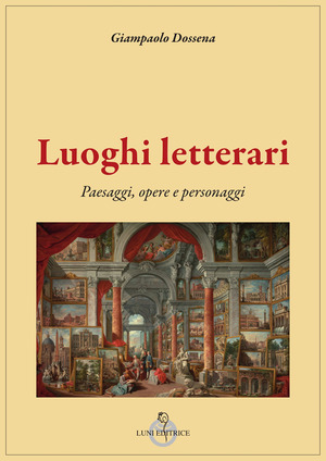 Luoghi letterari. Paesaggi, opere e personaggi