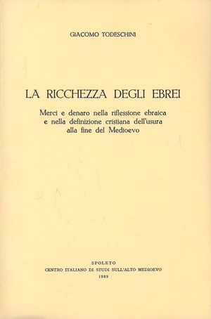 La ricchezza degli ebrei. Merci e denaro nella riflessione ebraica e nella definizione cristiana dell'usura alla fine del Medioevo