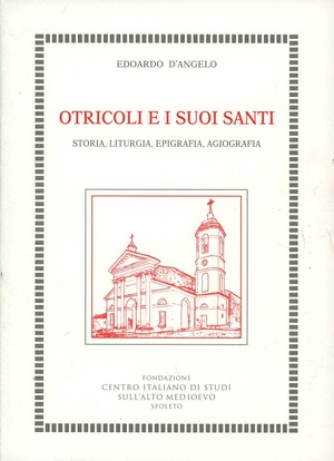 Otricoli e i suoi santi. Storia, liturgia, epigrafia, agiografia