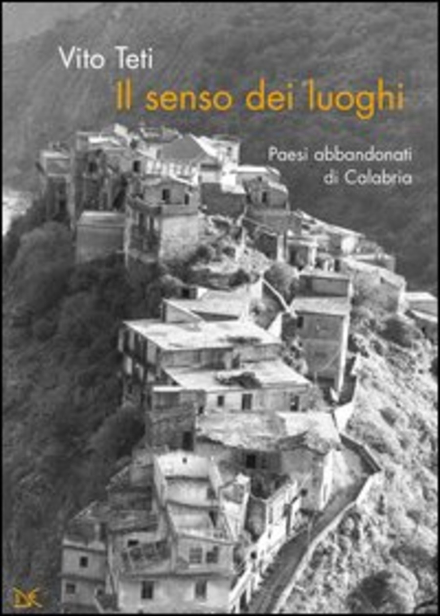 Il senso dei luoghi. Paesi abbandonati di Calabria