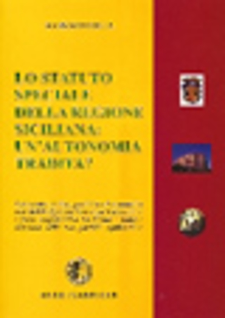 Lo statuto speciale della regione siciliana. Un'autonomia tradita? Commento storico, giuridico ed economico allo statuto speciale