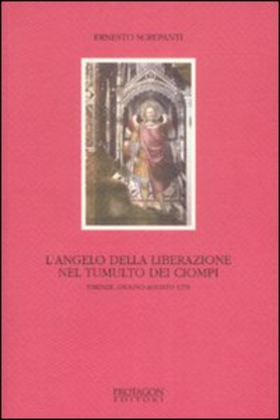 L' angelo della liberazione nel tumulto dei Ciompi. Firenze, giugno-agosto 1378
