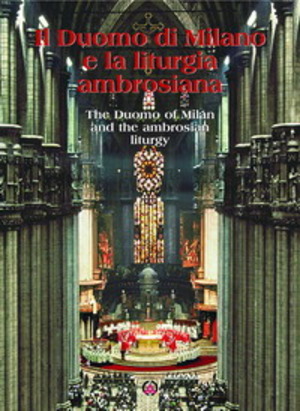 Il Duomo di Milano e la liturgia ambrosiana-The Duomo of Milan and the ambrosian liturgy. Ediz. bilingue