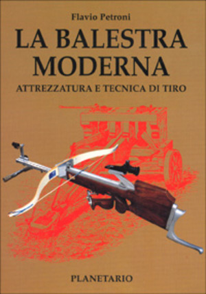 La balestra moderna. Attrezzatura e tecnica di tiro