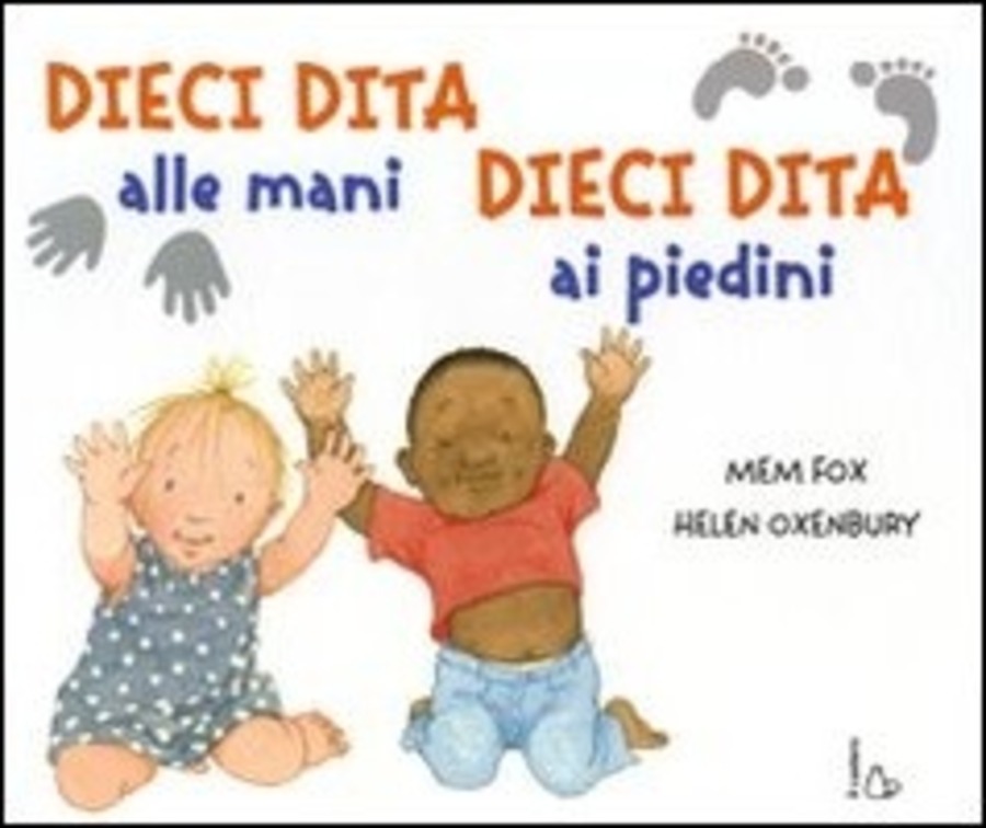 Dieci dita alle mani, dieci dita ai piedini. Ediz. illustrata